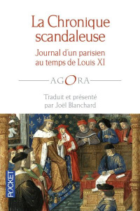 Chronique scandaleuse. Journal d'un Parisien du temps de Louis XI - Roye Jean de ; Blanchard Joël
