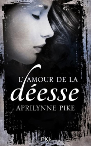 Le baiser de la déesse Tome 2 : L'amour de la déesse - Pike Aprilynne ; Chartres Cécile