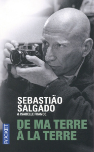 De ma terre à la terre - Salgado Sebastião ; Francq Isabelle