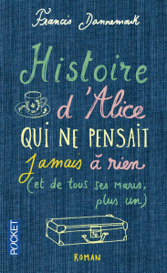 Histoire d'Alice qui ne pensait jamais à rien (et de tous ses maris, plus un) - Dannemark Francis