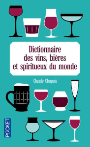 Les vins, bières et spiritueux du monde de A à Z - Chapuis Claude ; Dunn Peter