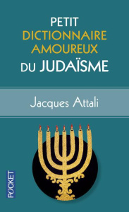 Petit dictionnaire amoureux du judaïsme - Attali Jacques ; Bouldouyre Alain