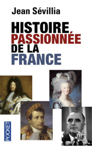 Histoire passionnée de la France - Sévillia Jean