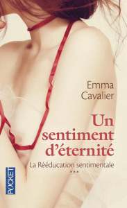 La Rééducation sentimentale Tome 3 : Un sentiment d'éternité - Cavalier Emma