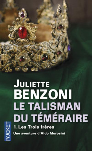 Le talisman du Téméraire Tome 1 : Les Trois Frères - Benzoni Juliette