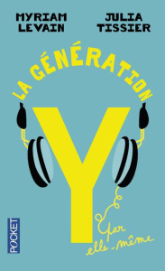 La génération Y par elle-même : quand les 18-30 ans réinventent la vie. Edition revue et corrigée - Levain Myriam ; Tissier Julia ; Philippe Servane