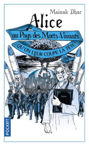 Alice au pays des morts-vivants Tome 3 : Qu'on leur coupe la tête - Dhar Mainak ; Bernard Sonia