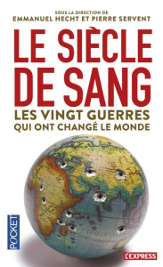 Le siècle de sang, 1914-2014. Les vingt guerres qui ont changé le monde - Hecht Emmanuel ; Servent Pierre