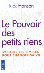Le pouvoir des petits riens. 52 exercices quotidiens pour changer sa vie - Hanson Rick ; Colette Olivier
