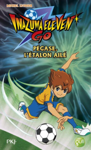 Inazuma Eleven Go Tome 6 : Pégase, l'étalon ailé - Leydier Michel