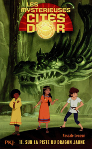 Les mystérieuses cités d'or Saison 2 Tome 11 : Sur la piste du Dragon Jaune - Lecoeur Pascale