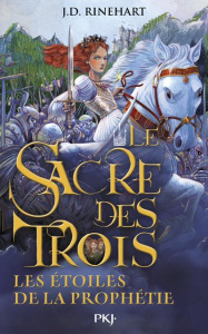 Le Sacre des trois Tome 3 : Les étoiles de la prophétie - Rinehart J-D ; Moran Cécile