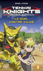 Tenkai knights Tome 3 : Le duel contre Vilius - Leydier Michel