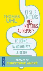 Et si je mettais mes intestins au repos ? Le jeûne, la monodiète, la détox. Les 3 clés de la vitalit - Uhl Thomas ; Haldat Stanislas de ; Mouchet Sandrin