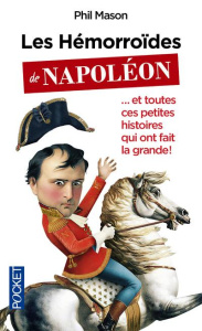 Les hémorroïdes de Napoléon... et toutes ces petites histoires qui ont fait la grande - Mason Phil ; Le Plouhinec Valérie