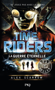 Time Riders Tome 4 : La guerre éternelle - Scarrow Alex ; Chèvre Julien