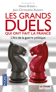 Les grands duels qui ont fait la France. L'art de la guerre politique - Brézet Alexis ; Buisson Jean-Christophe