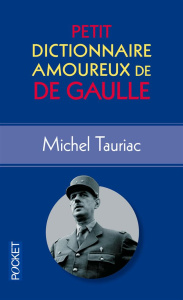 Petit dictionnaire amoureux de De Gaulle - Tauriac Michel ; Bouldouyre Alain