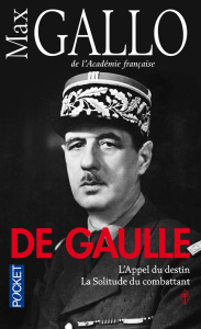 De Gaulle. L'appel du destin, suivi de La solitude du combattant - Gallo Max