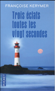 Trois éclats toutes les vingt secondes - Kerymer Françoise