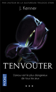 Te désirer Tome 3 : T'envoûter - Kenner Julie ; Vignault Valentine