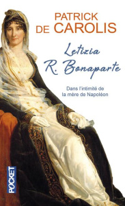 Letizia R. Bonaparte. Dans l'intimité de la mère de Napoléon - Carolis Patrick de