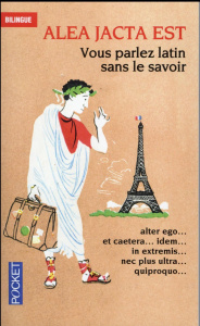 Alea jacta est. Vous parlez latin sans le savoir, Edition bilingue français-latin - Debouy Estelle