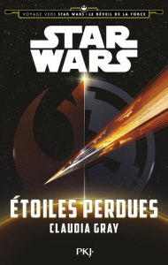 Voyage vers Star Wars épisode VII : le réveil de la force. Etoiles perdues - Gray Claudia ; Demoulin Axelle ; Ancion Nicolas