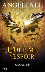 Angelfall Tome 3 : L'ultime espoir - Ee Susan ; Maillard Alexandra