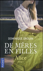 De mères en filles Tome 1 : Alice - Drouin Dominique