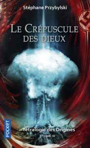 La tétralogie des origines Tome 4 : Le crépuscule des dieux - Przybylski Stéphane