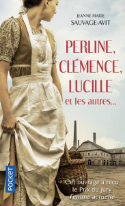 Perline, Clémence, Lucille et les autres... Des vies de femme dans la Grande Guerre - Sauvage-Avit Jeanne-Marie