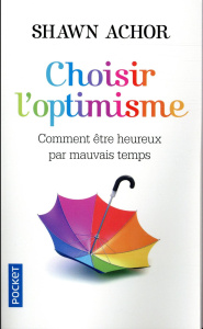 Choisir l'optimisme. Comment être heureux par mauvais temps - Achor Shawn ; Van de Moortel Odile