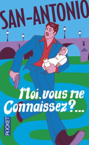 Moi, vous me connaissez ?... - SAN-ANTONIO