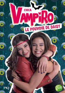 Chica Vampiro Tome 2 : Le pouvoir de Daisy - Bebey Kidi
