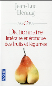 Dictionnaire littéraire et érotique des fruits et légumes - Hennig Jean-Luc