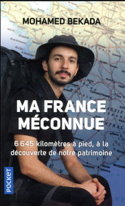 Ma France méconnue. 6645 kilomètres à pied, à la découverte de notre patrimoine - Bekada Mohamed ; Dago Hugues