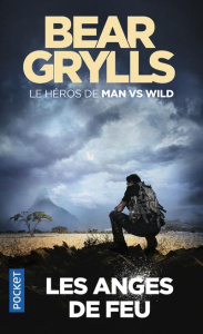 Les anges de feu - Grylls Bear ; Séruzier Christian