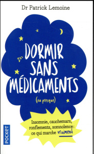 Dormir sans médicaments ou presque... Insomnie, cauchemars, ronflements, somnolence : ce qui marche - Lemoine Patrick