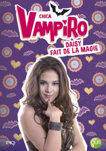Chica Vampiro Tome 11 : Daisy fait de la magie - Bebey Kidi ; Citterio Marcela ; Canavesi Vanessa