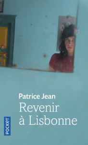 Revenir à Lisbonne. Ou L'imposture amoureuse - Jean Patrice