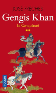 Gengis Khan Tome 2 : Le conquérant - Frèches José