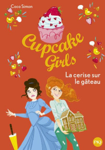 Cupcake Girls Tome 12 : La cerise sur le gâteau - Simon Coco ; Bouchareine Christine