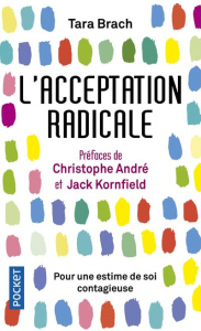 L'acceptation radicale. Pour une estime de soi contagieuse - Brach Tara ; André Christophe ; Kornfield Jack ; R