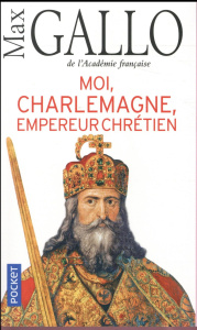 Moi, Charlemagne, empereur chrétien - Gallo Max