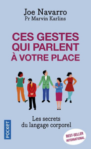 Ces gestes qui parlent à votre place. Les secrets du langage corporel - Navarro Joe ; Karlins Marvin ; Lafarge Danielle