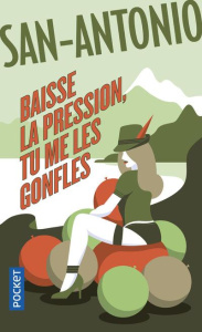 Baisse la pression, tu me les gonfles ! - SAN-ANTONIO