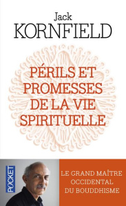 Périls et promesses de la vie spirituelle. Un chemin qui a du coeur - Kornfield Jack ; Gaudebert Gisèle ; Bouyou Jean-Pi