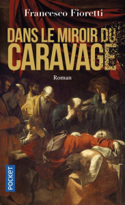 Dans le miroir du Caravage - Fioretti Francesco ; Moiroud Chantal