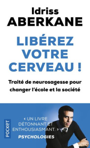 Libérez votre cerveau ! Traité de neurosagesse pour changer l'école et la société - Aberkane Idriss ; Tisseron Serge